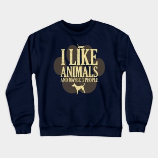 I Like Animals And Maybe 3 People - Funny Introverted Pet Lover Quote Crewneck Sweatshirt